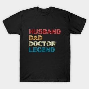 Doctor's Fathers Day Funny Gift Idea - Husband Dad Doctor Legend - Funny Doctor Husband Daddy Saying T-Shirt